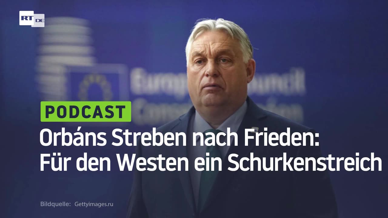 Orbáns Streben nach Frieden: Für den Westen ein Schurkenstreich