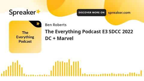 The Everything Podcast S1 E3 - SDCC 2022 DC & Marvel PART 2