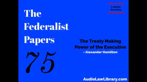 Federalist Papers - #75 The Treaty Making Power of the Executive (Audiobook)