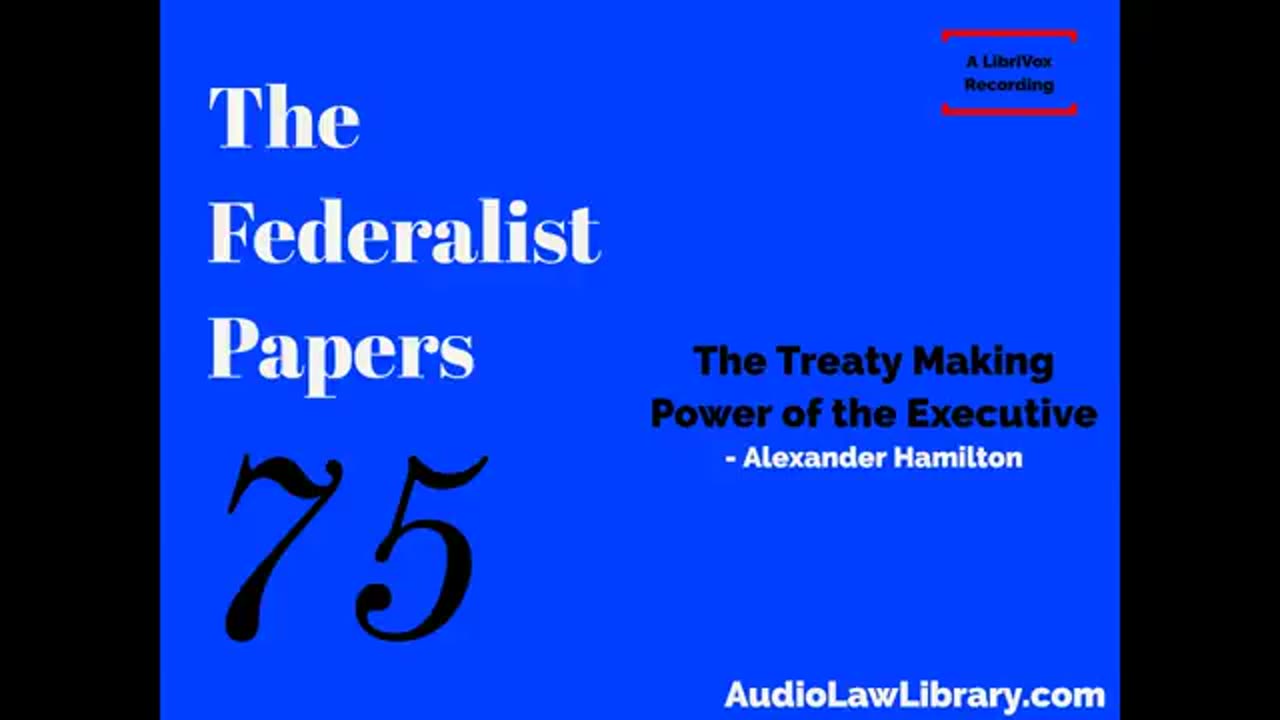 Federalist Papers - #75 The Treaty Making Power of the Executive (Audiobook)