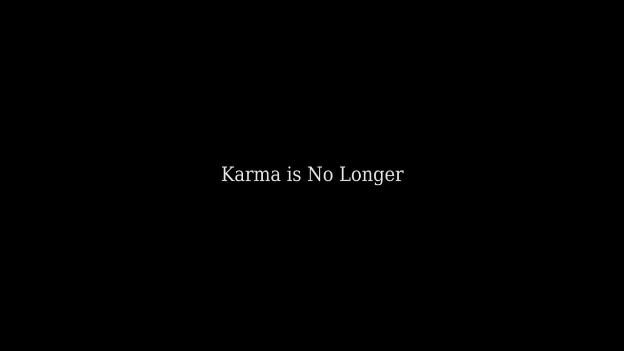 Karma Is No Longer