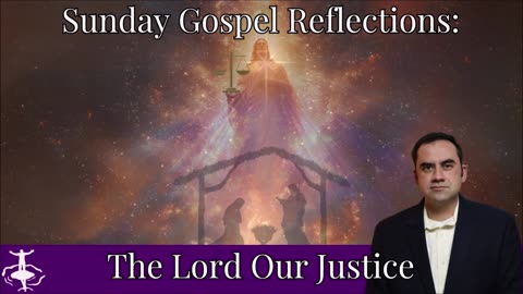 The Lord Our Justice: 1st Sunday of Advent-Cycle C