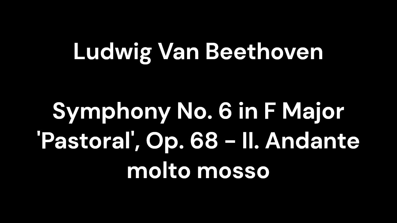 Beethoven - Symphony No. 6 in F Major 'Pastoral', Op. 68 - II. Andante molto mosso