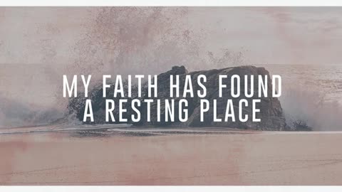 My faith has found a resting place