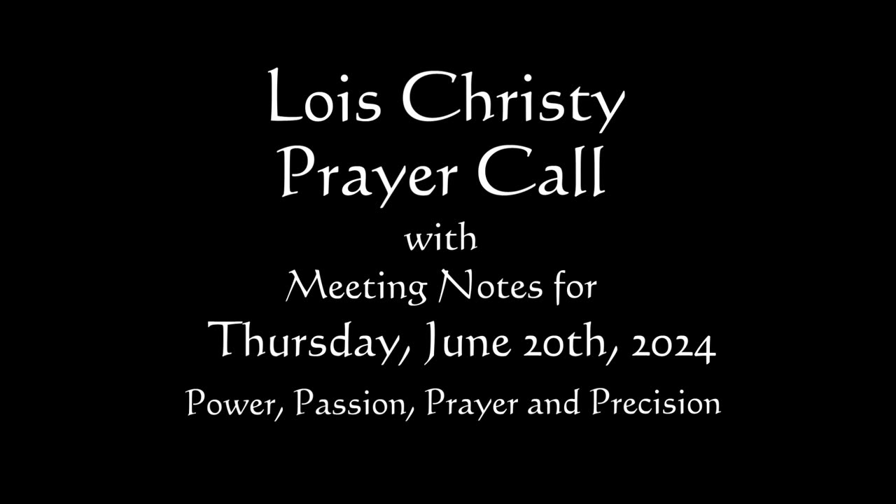 Lois Christy Prayer Group conference call for Thursday, June 20th, 2024