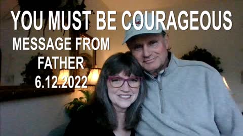 YOU MUST BE COURAGEOUS | MESSAGE FROM FATHER | FROM THE ARCHIVES | 6.12.2022