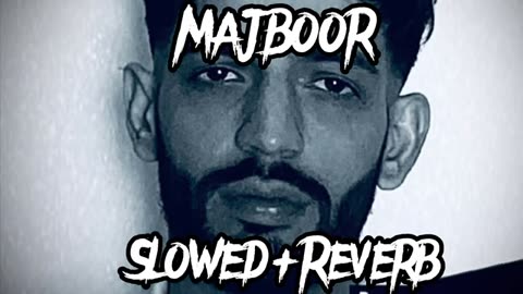 Majboor(by)phoulu)_slowed_reverb(slowed_have_song(360p)