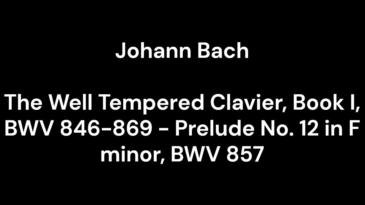 The Well Tempered Clavier, Book I, BWV 846-869 - Prelude No. 12 in F minor, BWV 857