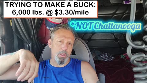 TRYING TO MAKE A BUCK: 6,000 LBS AT $3.30 MILE