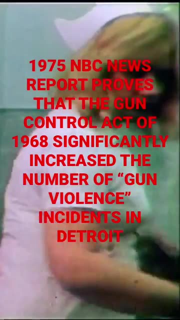 1975 NBC REPORT PROVES THAT THE GUN CONTROL ACT OF 1968 SIGNIFICANTLY INCREASED “GUN VIOLENCE”
