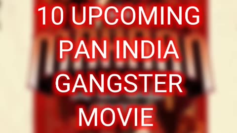 Top 10 Upcoming Pan India Gangstar Movies