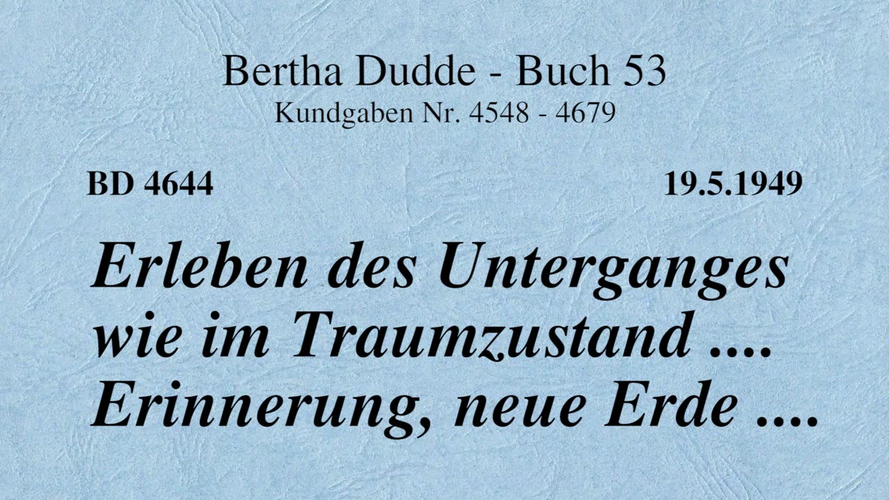 BD 4644 - ERLEBEN DES UNTERGANGES WIE IM TRAUMZUSTAND .... ERINNERUNG, NEUE ERDE ....