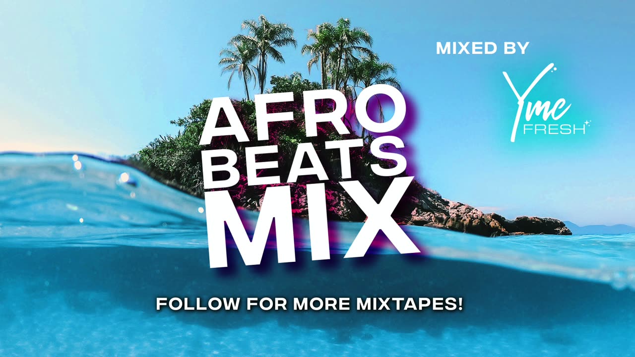 AFROBEATS & AFROPOP SUMMER MIX 2023 by YME FRESH