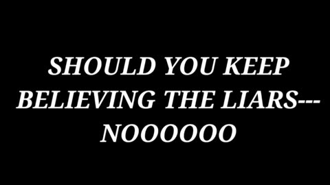 SHOULD YOU KEEP BELIEVING LIARS