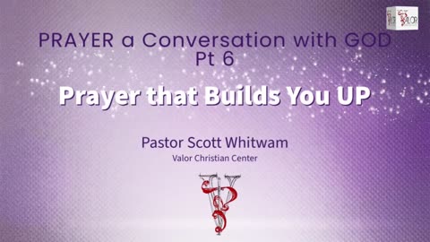 Prayer a Conversation with GOD Pt 6 - Prayer that Builds You UP | ValorCC