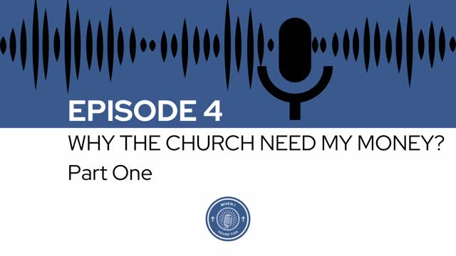 When I Heard This - Episode 4 - Why The Church Need My Money? Part One