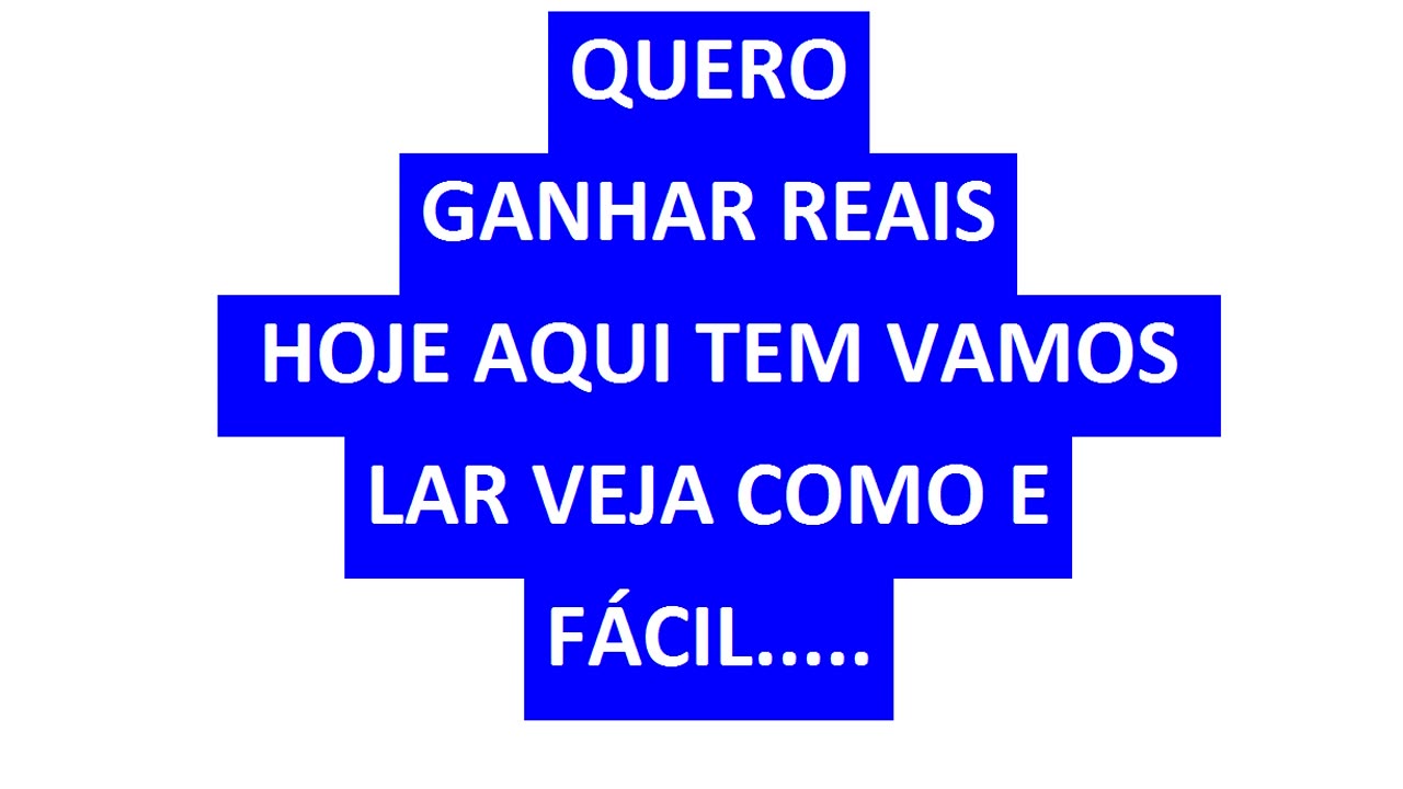 QUERO GANHAR REAIS HOJE AQUI TEM VAMOS LAR VEJA COMO E FÁCIL.....