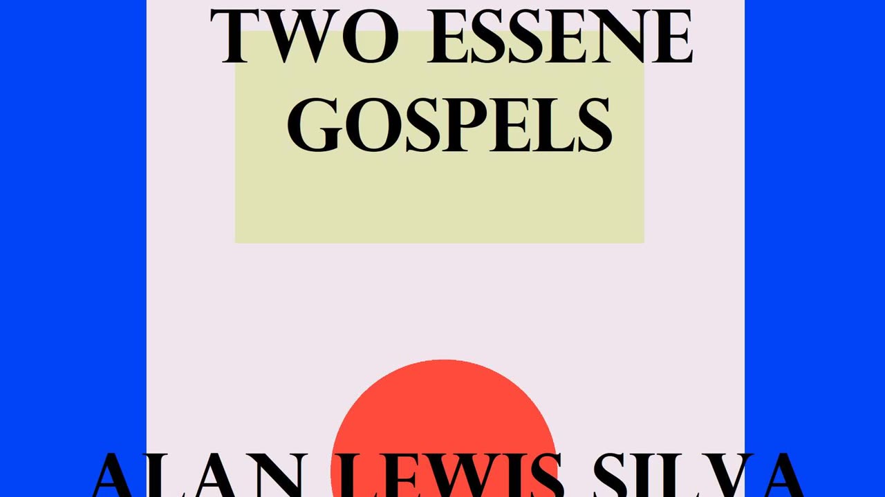 Podcast 11 TWO ESSENE GOSPELS The Salvation of the World ALAN LEWIS SILVA