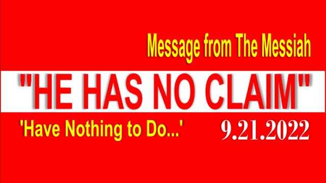 HE HAS NO CLAIM | MESSAGE FROM THE MESSIAH | FROM THE ARCHIVES | 9.21.2022