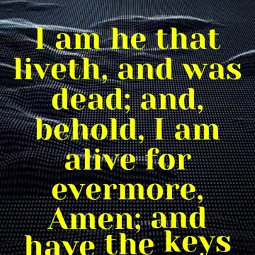 JESUS SAID... I am he that liveth, and was dead; and, behold, I am alive for evermore, Amen;