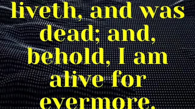 JESUS SAID... I am he that liveth, and was dead; and, behold, I am alive for evermore, Amen;