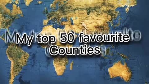 My top 50 favourite countries