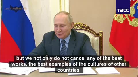 We are smart, and those who cancel our culture are not very smart - Putin