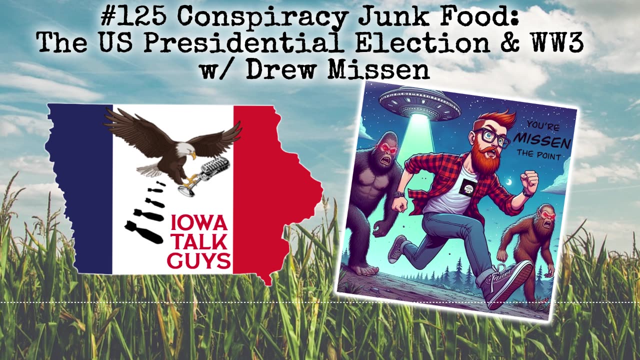 Iowa Talk Guys #125 Conspiracy Junk Food: The US Presidential Election & WW3 w/ Drew Missen