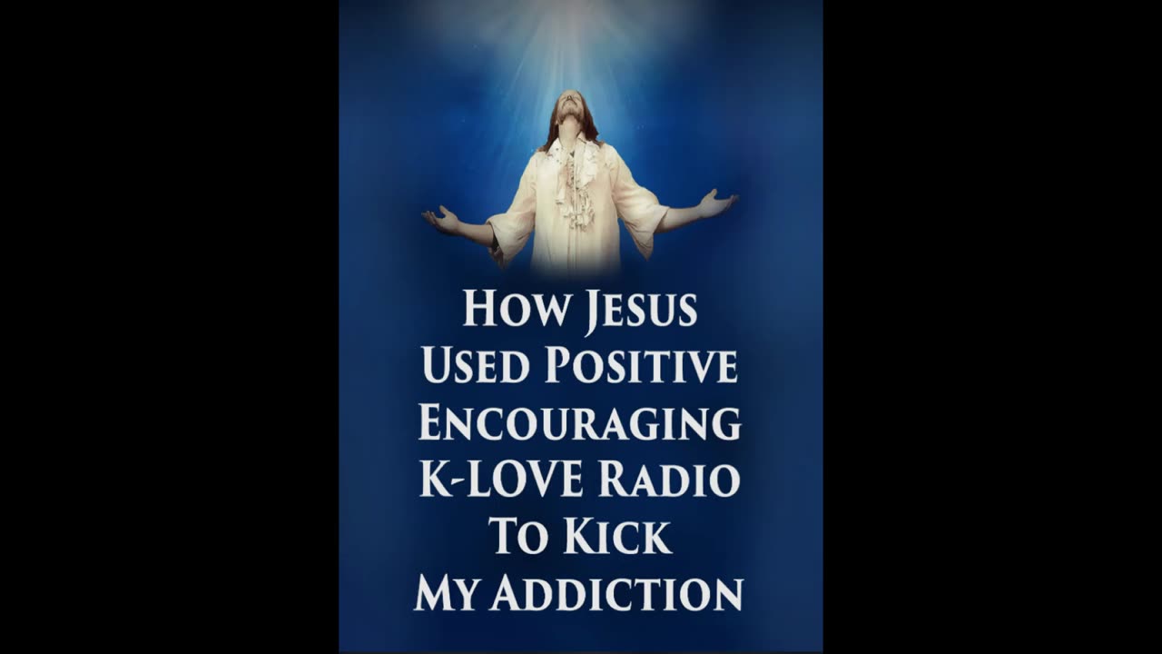 HOW JESUS USED POSITIVE, ENCOURAGING K-LOVE RADIO TO KICK MY ADDICTION Original Promo