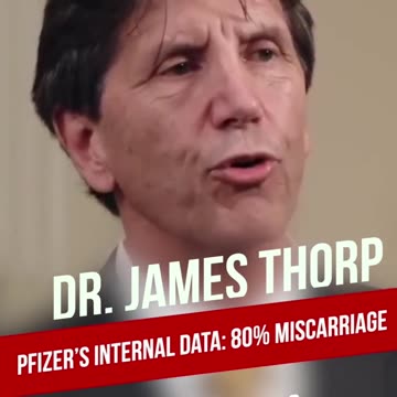 Pfizer's Internal Data: 80% Miscarriage Rate OB/GYN Specialist, Dr. James Thorp