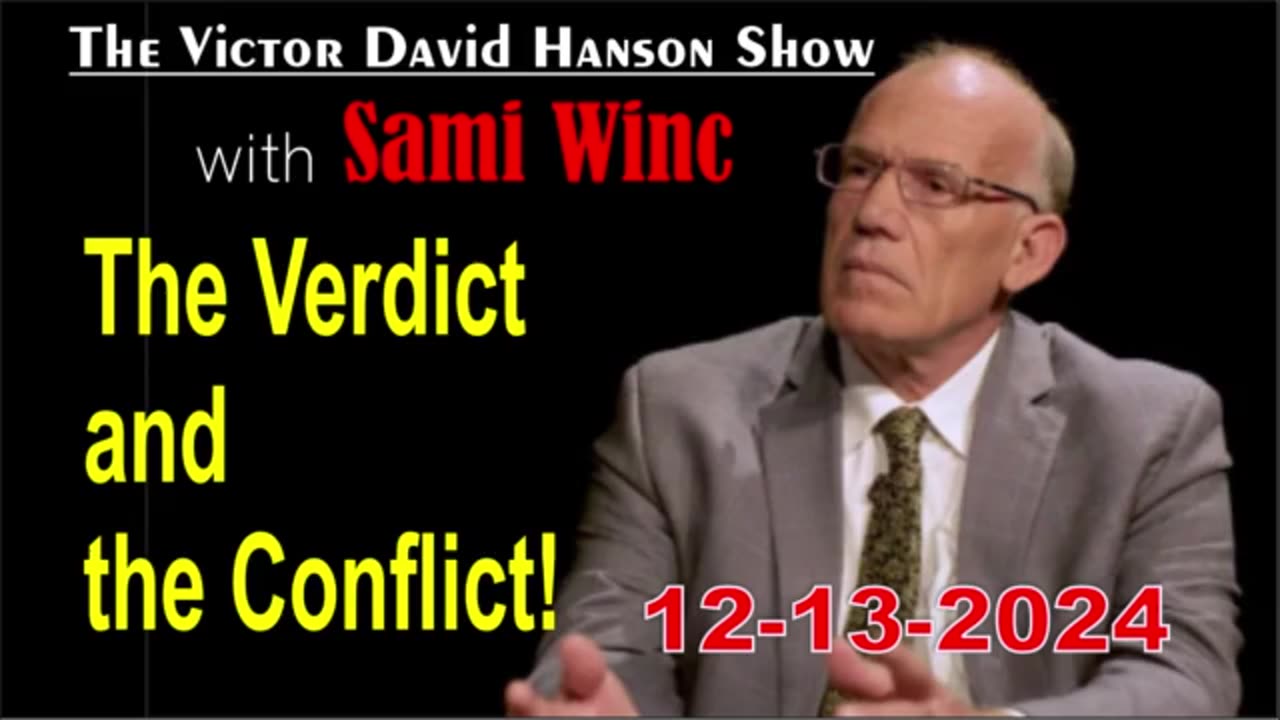 Victor Davis Hanson w/ Sami Winc: The Verdict and the Conflict! - 12/13/24