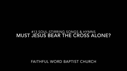 Must Jesus Bear the Cross Alone - 2017 - sanderson1611 Channel Revival