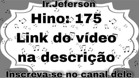 Hino: 175 - Hinário N°5 - Ir.Jeferson