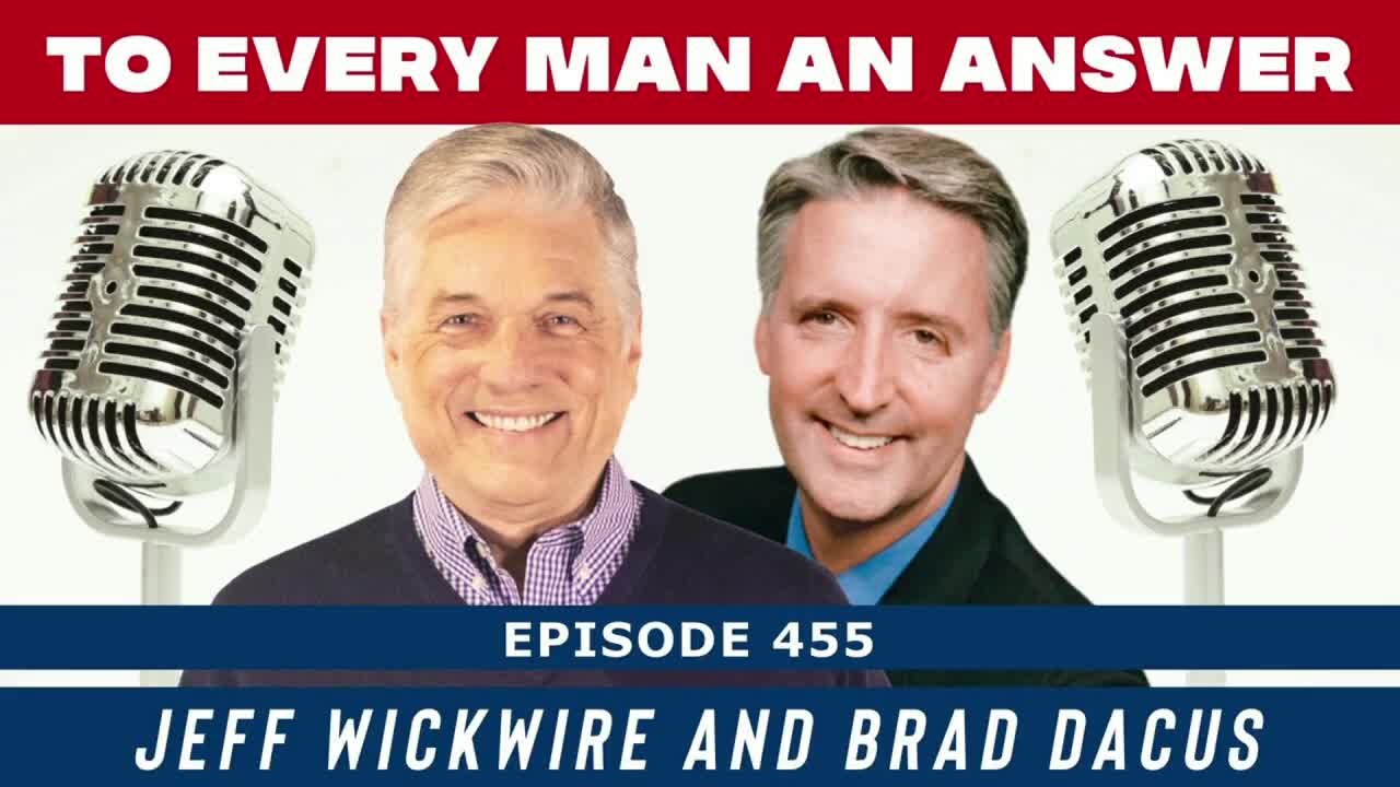 Episode 455 - Dr. Jeff Wickwire and Brad Dacus on To Every Man an Answer
