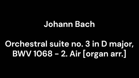 Orchestral suite no. 3 in D major, BWV 1068 - 2. Air [organ arr.]