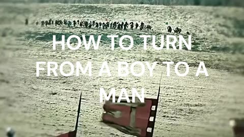 HOW TO TURN FROM A BOY TO A MAN