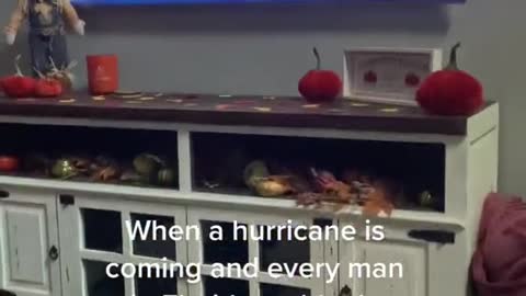 When a hurricane is coming and every man