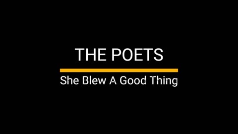 The Poets - She Blew A Good Thing