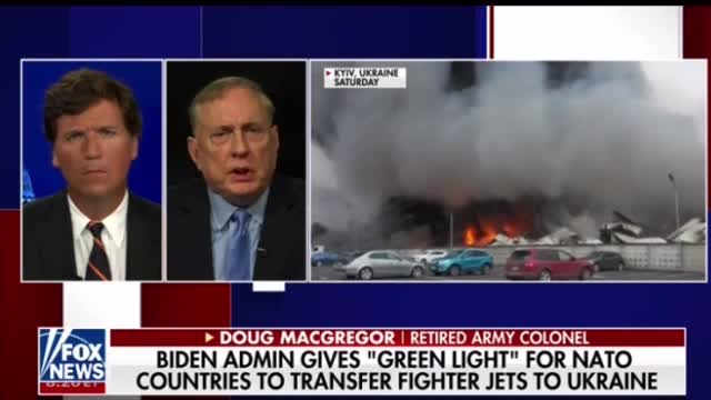 3/7/22 ~ Tucker Carlson Talks To Colonel Doug MacGregor on Ukraine/Russia