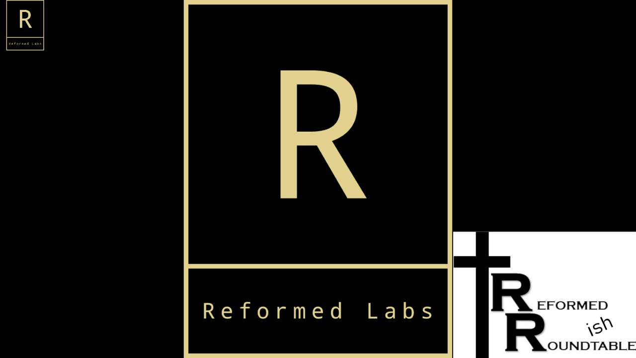 The Reformed Labs Reformed Round-ish Table: Session 3