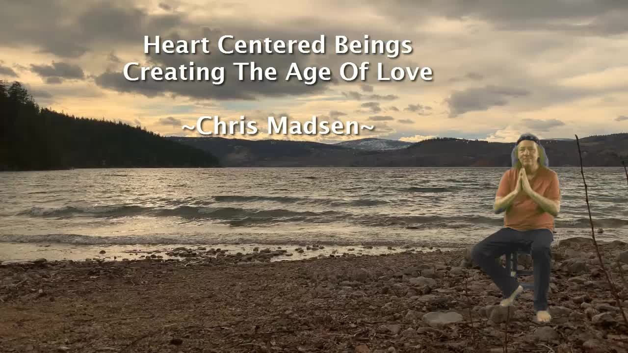 Heart Centered Beings Creating The Age Of Love - Chris Madsen