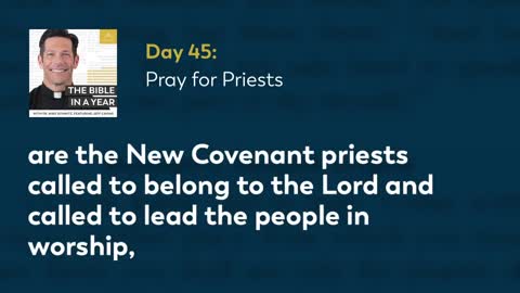 Day 45: Pray for Priests — The Bible in a Year (with Fr. Mike Schmitz)