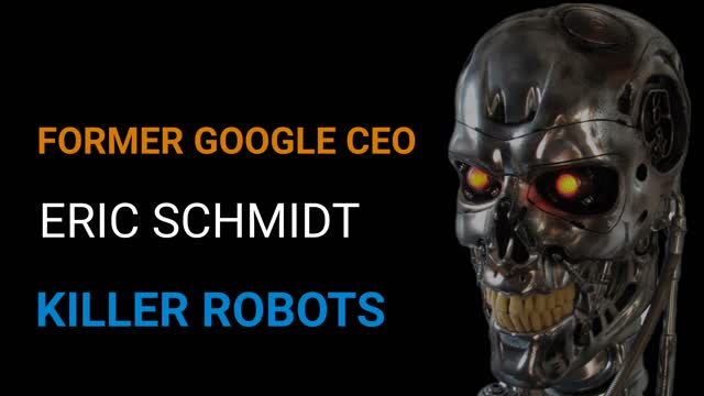 Eric Schmidt Fmr Google CEO Killer Robots