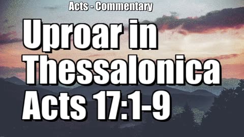 Uproar in Thessalonica - Acts 17:1-9