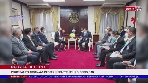 28 OGOS 2022-BERITA PAGI-MALAYSIA-THAILAND-PERCEPAT PELAKSANAAN PROJEK INFRASTRUKTUR DI SEMPADAN