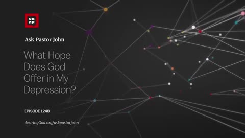 What Hope Does God Offer in My Depression? Desiring God