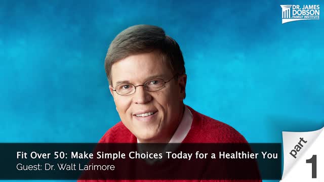 Fit Over 50: Make Simple Choices Today for a Healthier You - Part 1 with Guest Dr. Walt Larimore