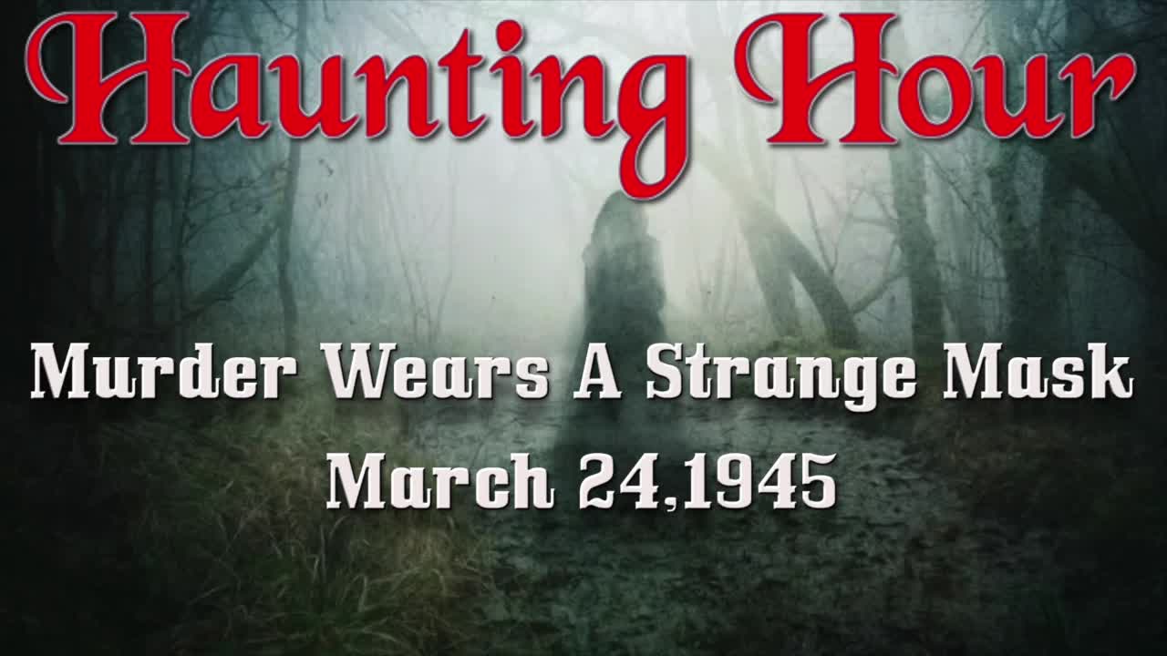 Haunting Hour Murder Wears A Strange Mask March 24, 1945