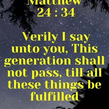 Jesus Said ..Verily I say unto you, This generation shall not pass, till all these things.