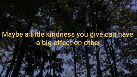 Don't Hesitate To Give A Kindness Even If Its Small